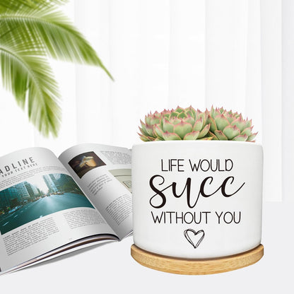 Life Would SUCC Without You Succulent Cactus Cute Planter Pots with Bamboo Tray, Office Kitchen Home Windowsill Indoor Decor, Gift for Friends Mom Coworkers Teachers Plant Lovers